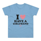 I  have a girlfriend T-Shirt