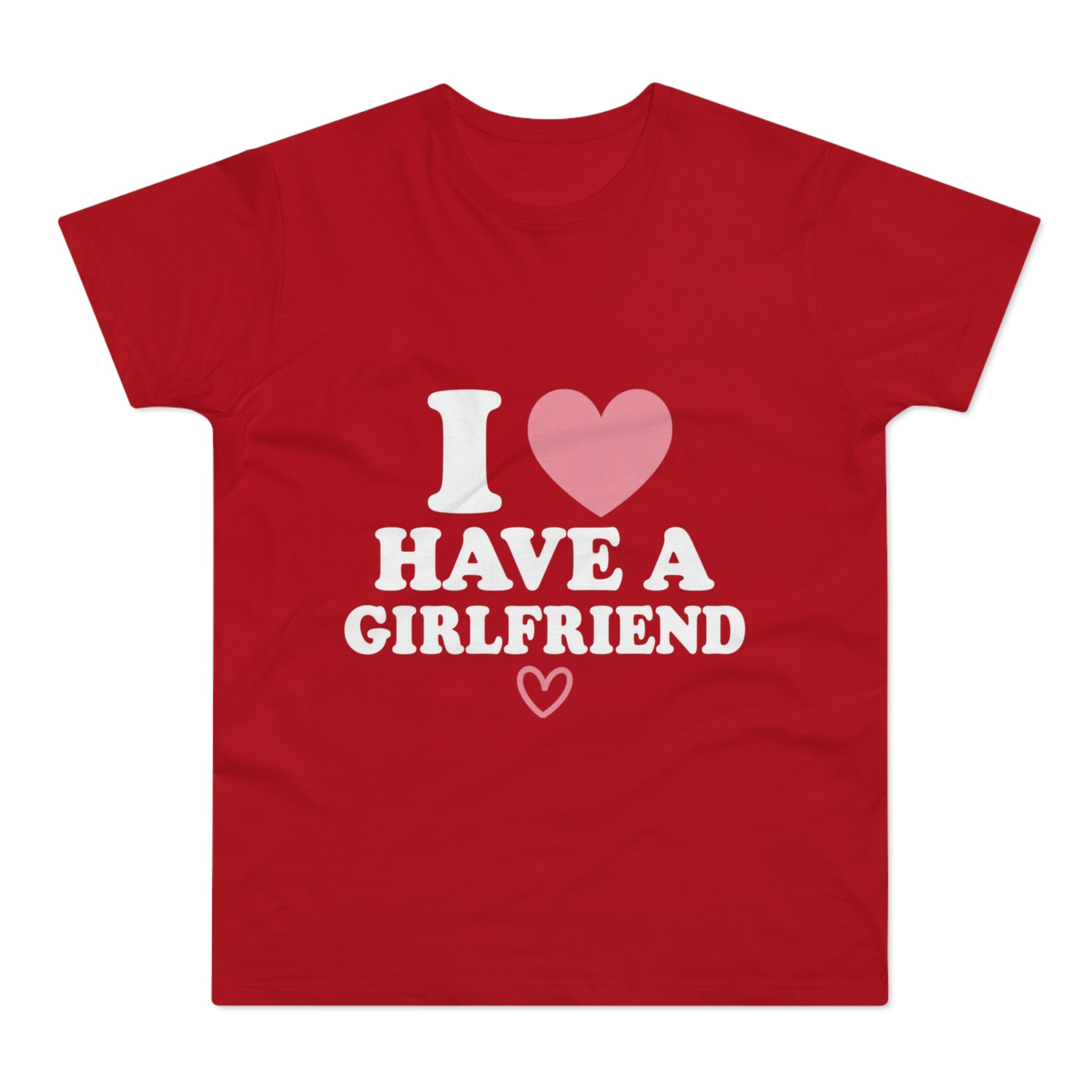 I  have a girlfriend T-Shirt