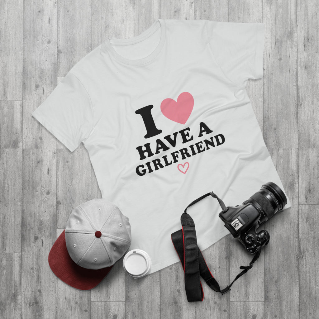 I  have a girlfriend T-Shirt