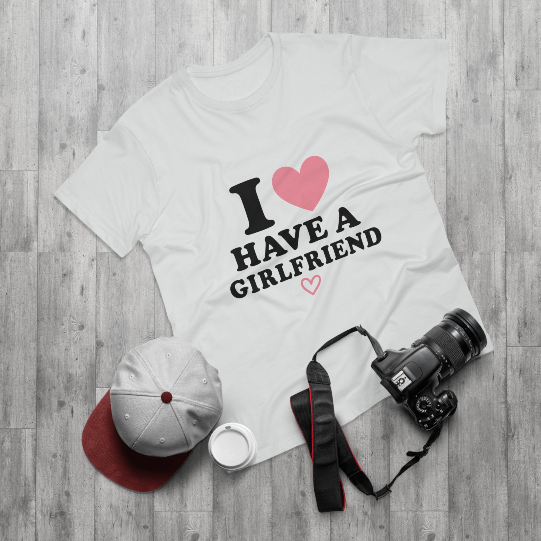 I  have a girlfriend T-Shirt