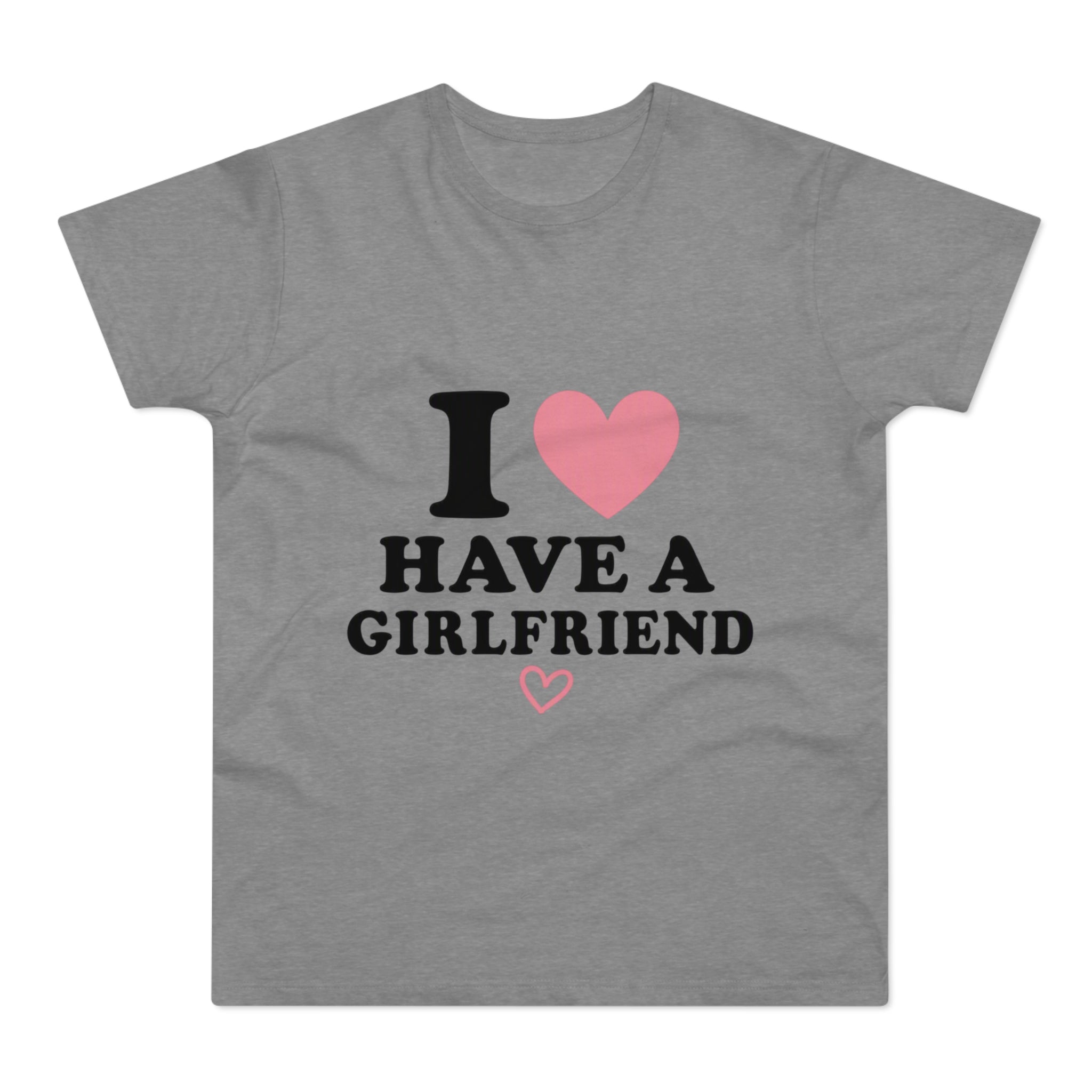I  have a girlfriend T-Shirt