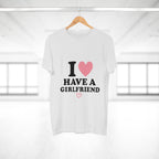 I  have a girlfriend T-Shirt
