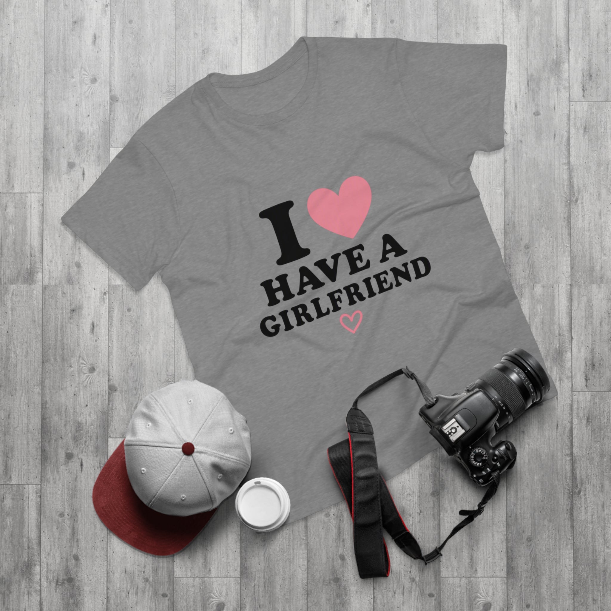 I  have a girlfriend T-Shirt