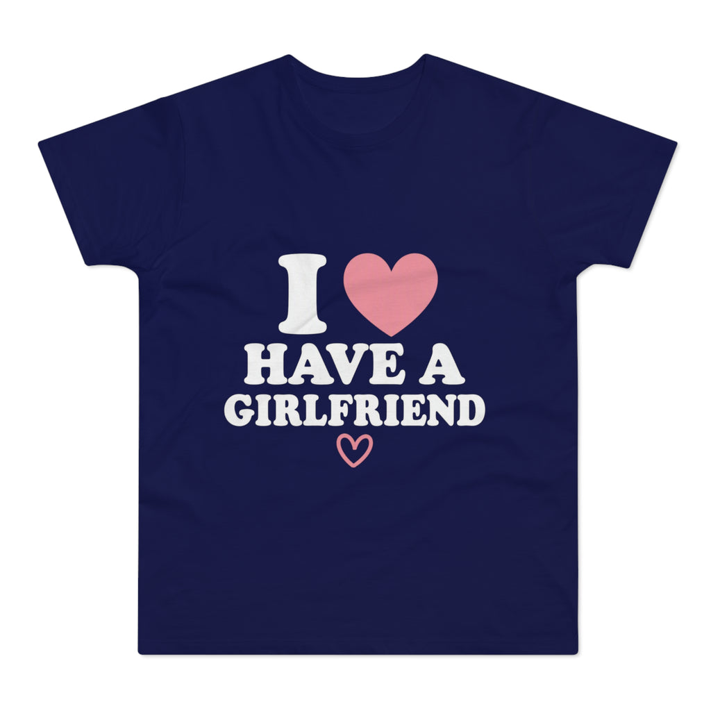 I  have a girlfriend T-Shirt