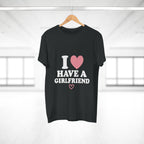 I  have a girlfriend T-Shirt