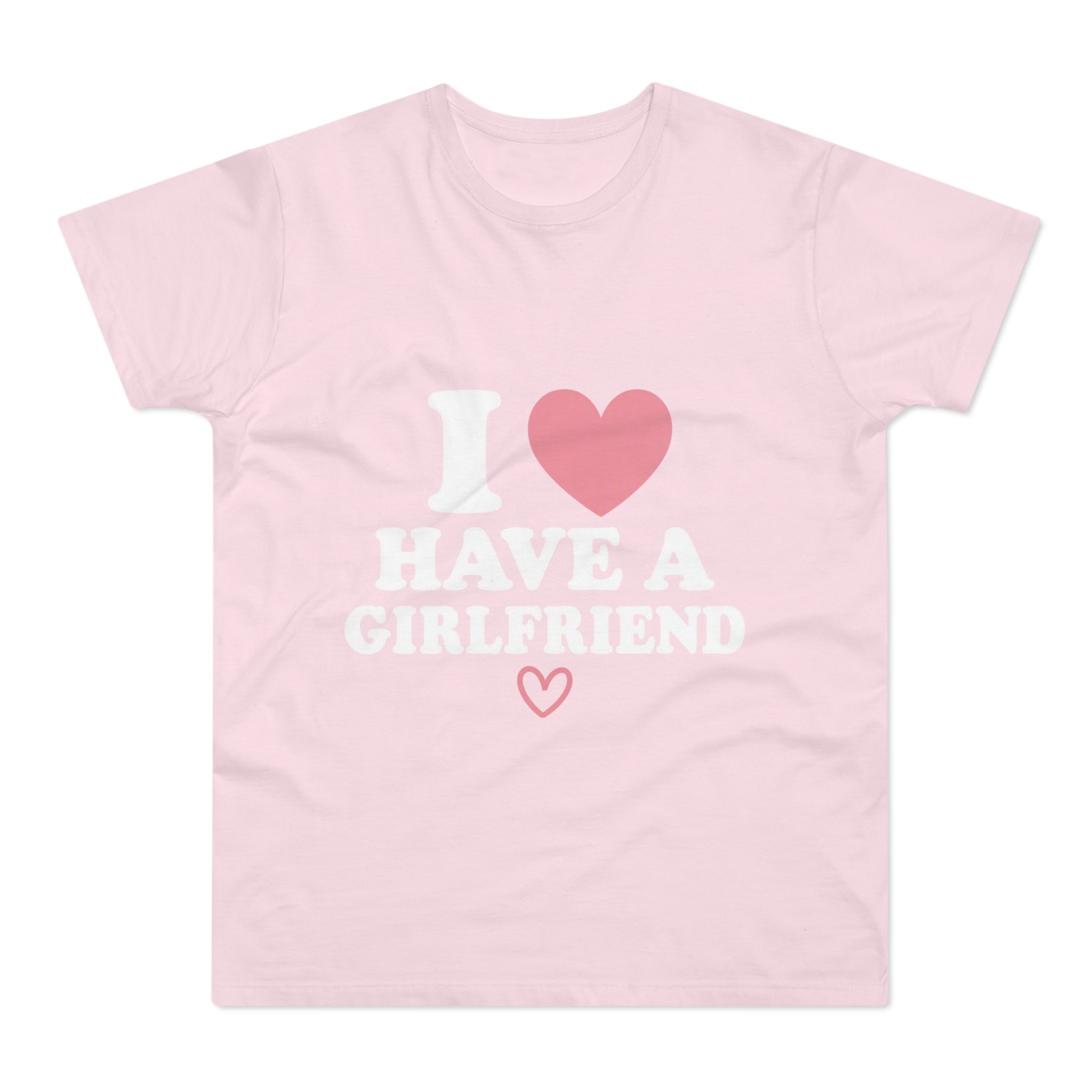 I  have a girlfriend T-Shirt