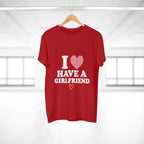 I  have a girlfriend T-Shirt