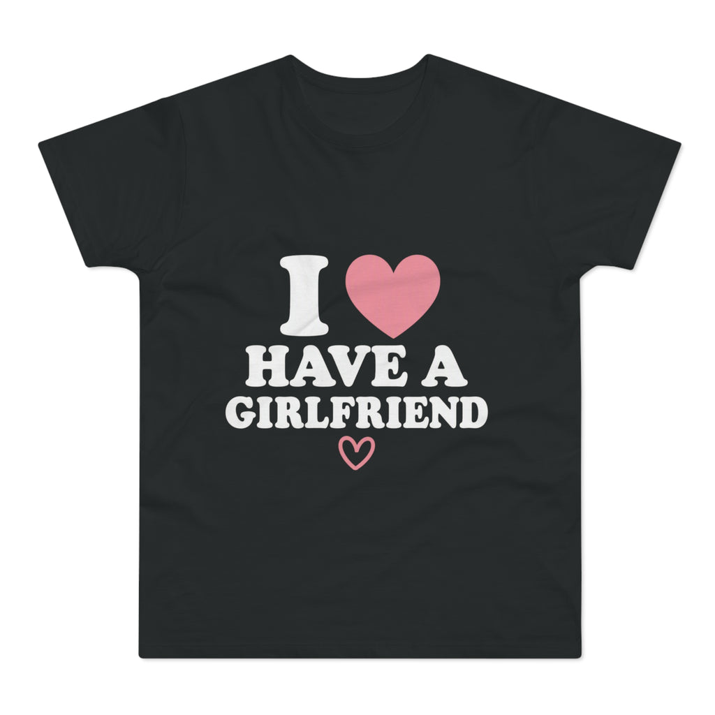 I  have a girlfriend T-Shirt