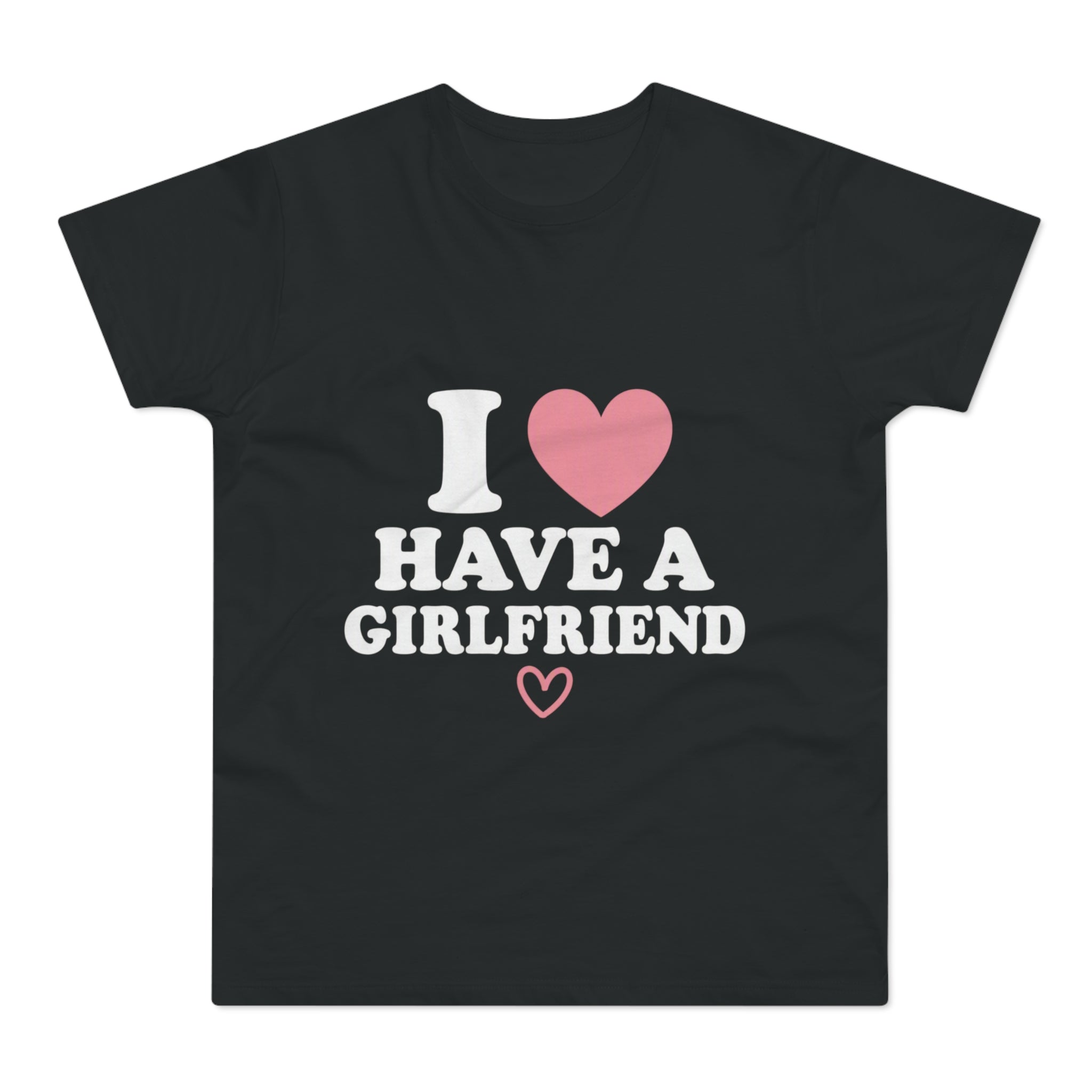 I  have a girlfriend T-Shirt