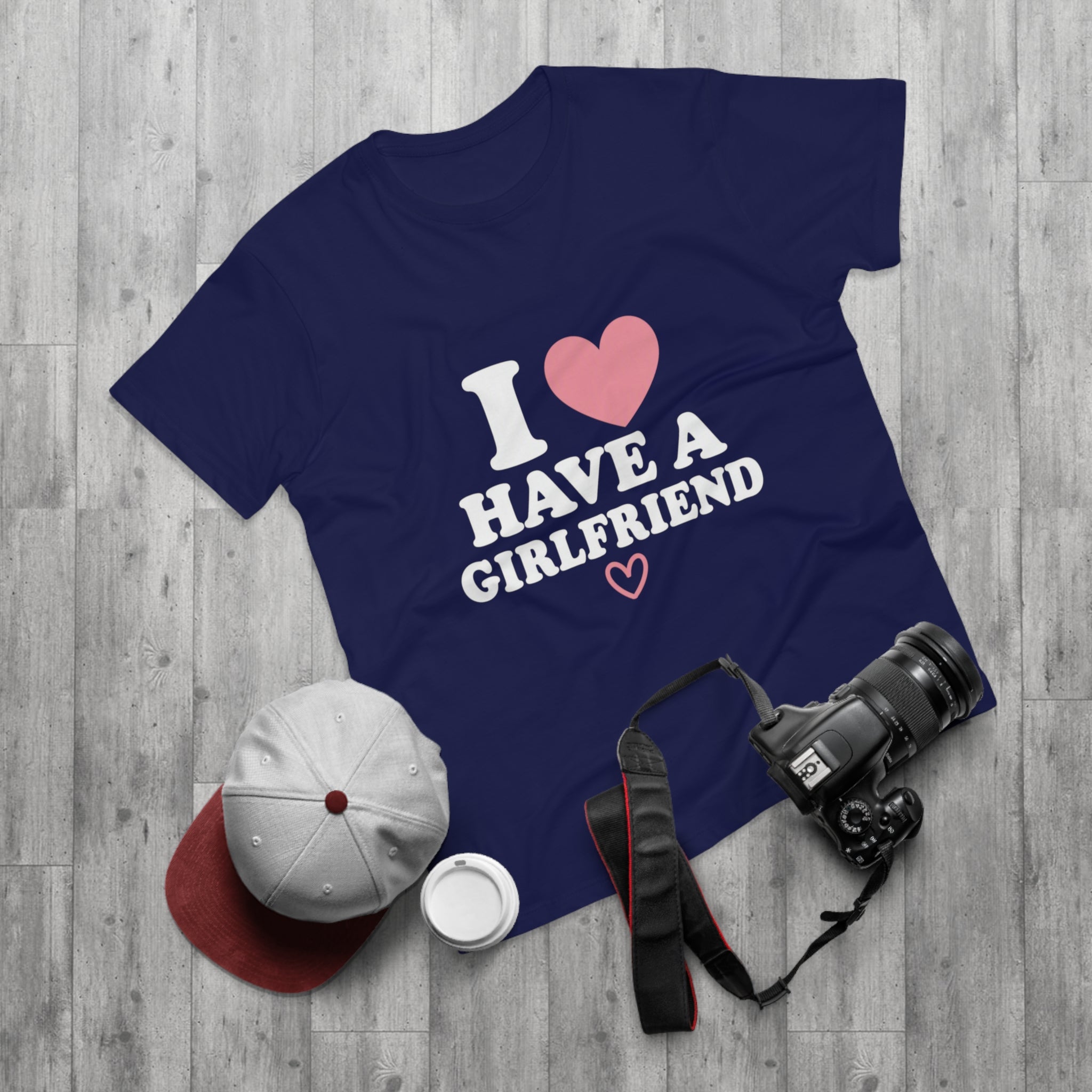 I  have a girlfriend T-Shirt