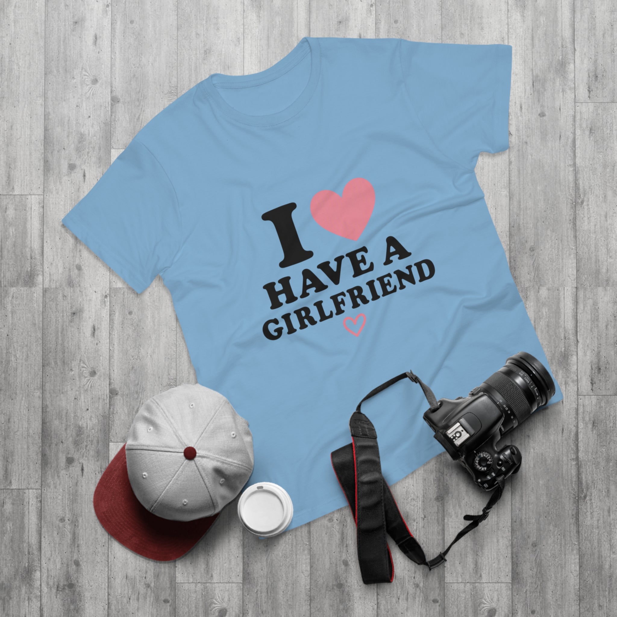 I  have a girlfriend T-Shirt