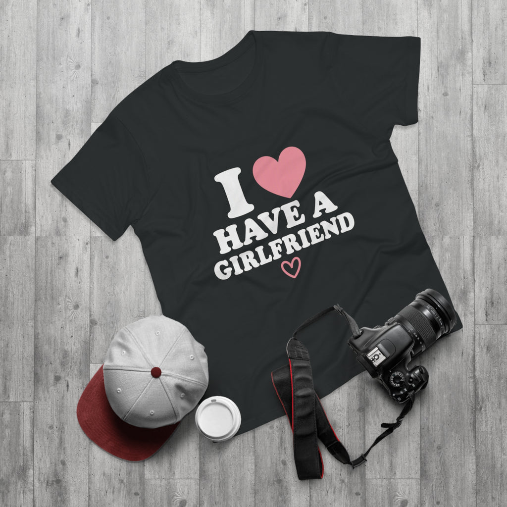 I  have a girlfriend T-Shirt
