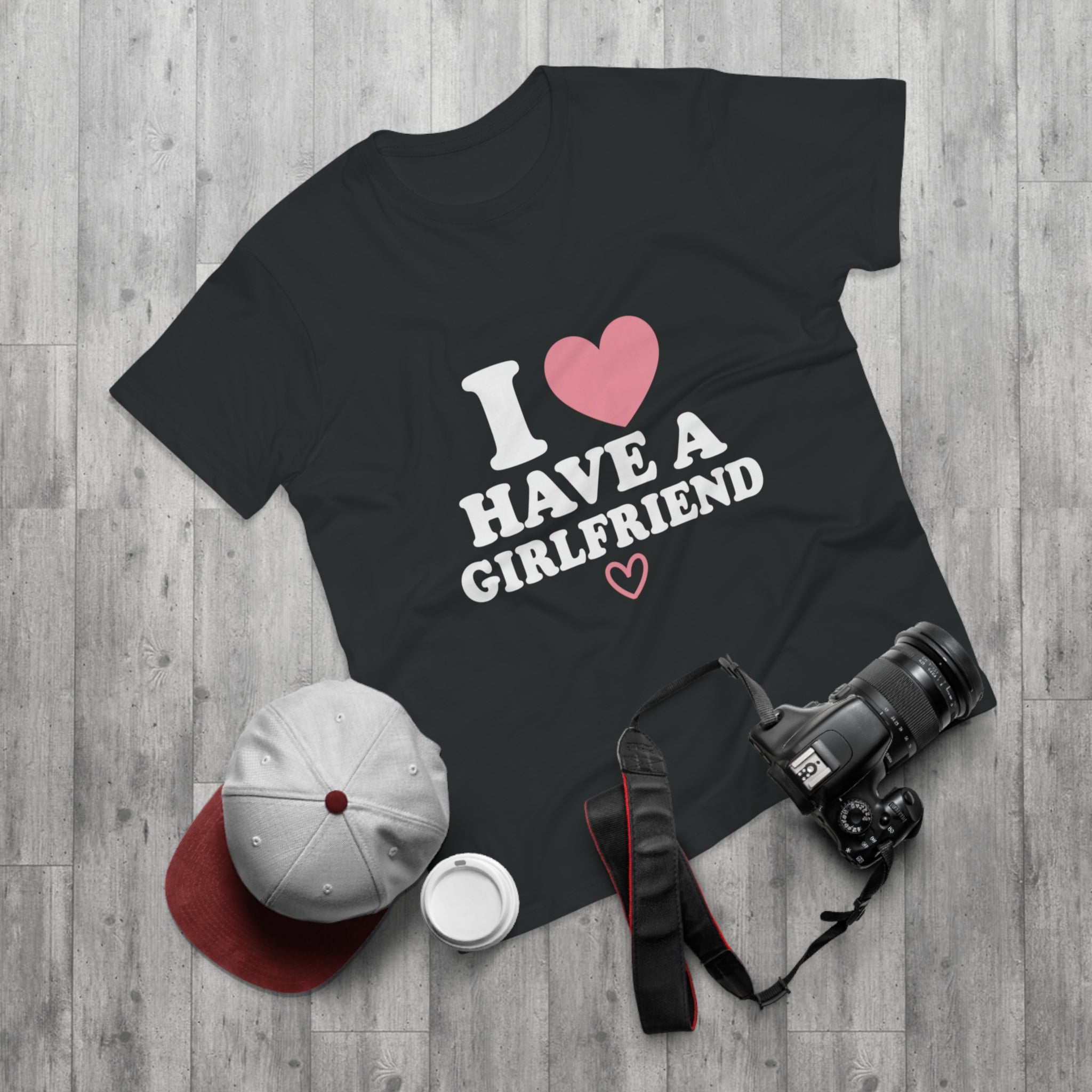 I  have a girlfriend T-Shirt